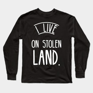 I live on stolen land Long Sleeve T-Shirt